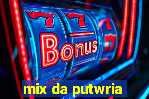 mix da putwria